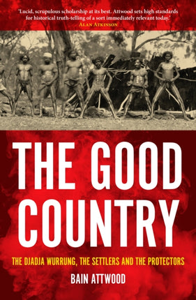 The Good Country: The Djadja Wurrung, The Settlers and the Protectors