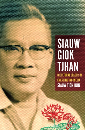 Siauw Giok Tjhan: Bicultural leader in emerging Indonesia