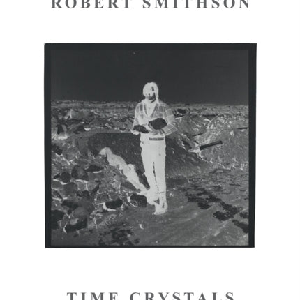 Robert Smithson: Time Crystals