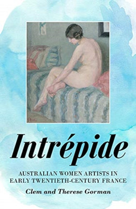 Intrépide: Australian Women Artists in Early Twentieth-century France