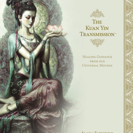 The Kuan Yin Transmission: Healing Guidance from