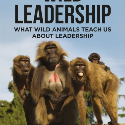 Wild Leadership: What wild animals teach us about leadership