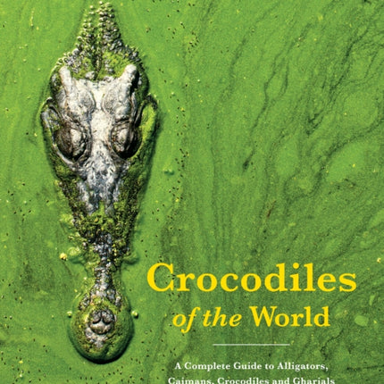 Crocodiles of the World: The Alligators, Caimans,