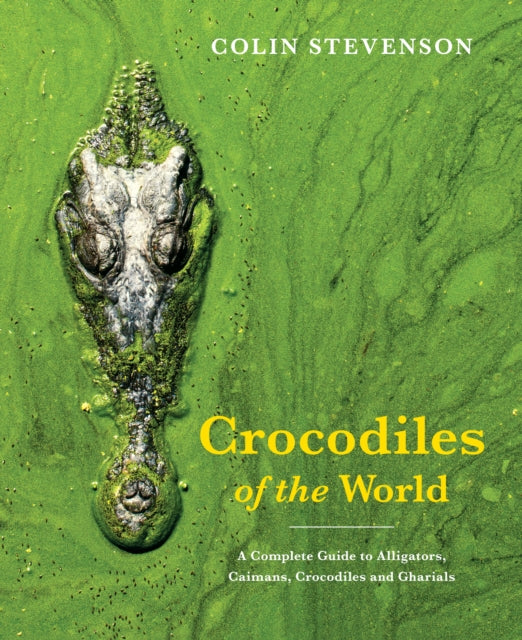 Crocodiles of the World: The Alligators, Caimans, Crocodiles and Gharials of the World