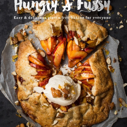 Hungry and Fussy: Easy and Delicious Gluten Free Baking for Everyone