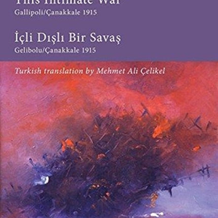 This Intimate War Gallipoli/Canakkale 1915: ICLI Disli Bir Savas: Gelibolu/Canakkale 1915