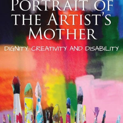 Portrait of the Artist's Mother: Dignity, Creativity and Disability