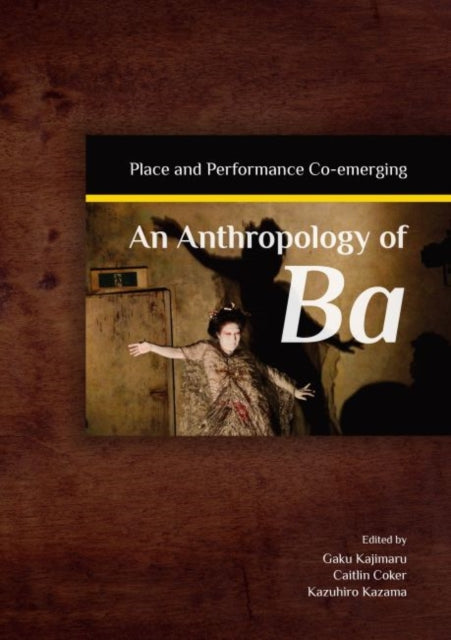 An Anthropology of Ba: Place and Performance Co-Emerging