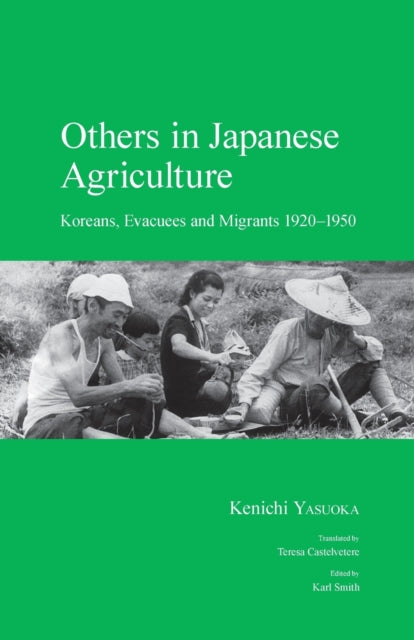 Others in Japanese Agriculture: Koreans, Evacuees and Migrants 1920-1950