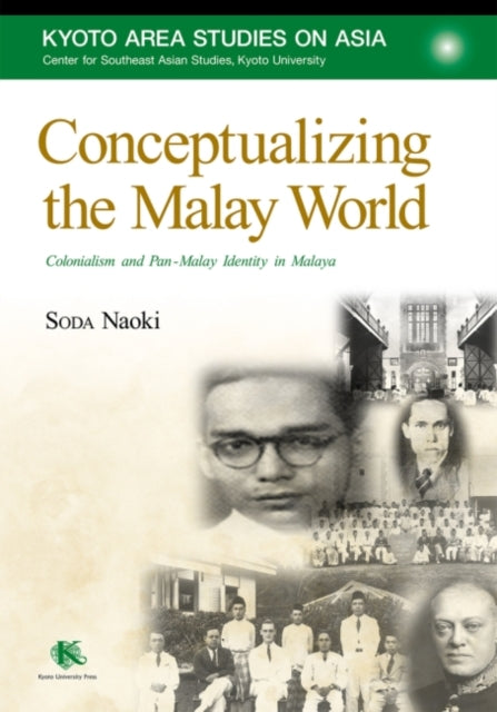 Conceptualizing the Malay World: Colonialism and Pan-Malay Identity in Malaya