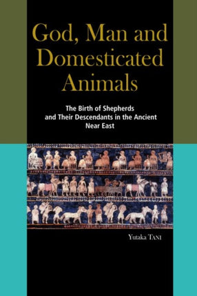 God, Man and Domesticated Animals: The Birth of Shepherds and Their Descendants in the Ancient Near East