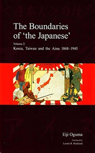 The Boundaries of 'the Japanese': Volume 2: Korea, Taiwan and the Ainu 1868-1945