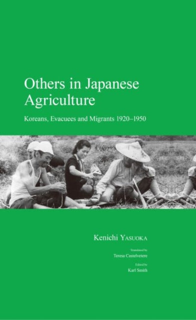 Others in Japanese Agriculture: Koreans, Evacuees and Migrants 1920-1950