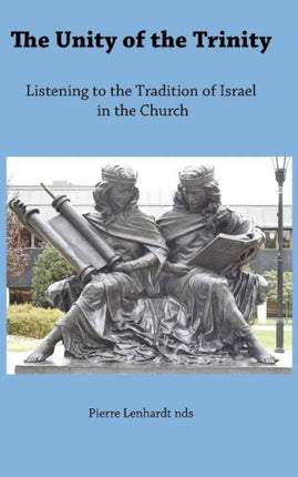 The Unity of the Trinity: Listening to the Tradition of Israel in the Church