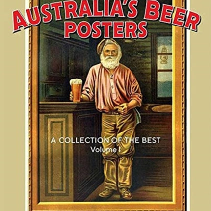 Australias Beer Posters A Collection of the Best Volume 1