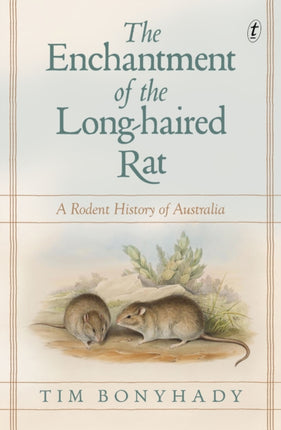 The Enchantment Of The Long-haired Rat: A Rodent History of Australia