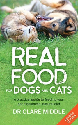 Real Food for Dogs and Cats: A Practical Guide to