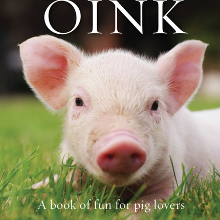 Oink: A Book of Fun for Pig Lovers