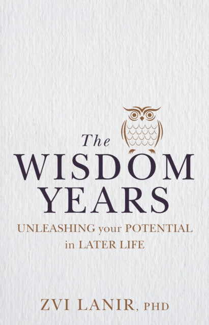 The Wisdom Years: Unleashing Your Potential in Later Life