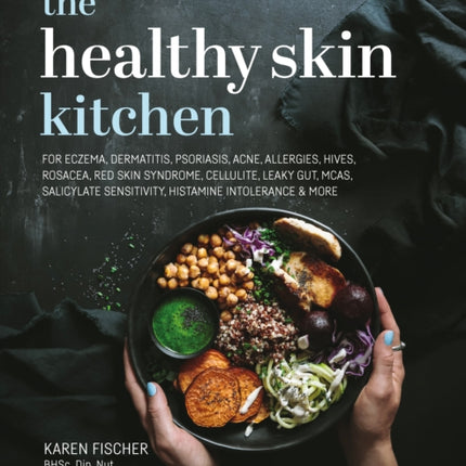 The Healthy Skin Kitchen: For Eczema, Dermatitis,