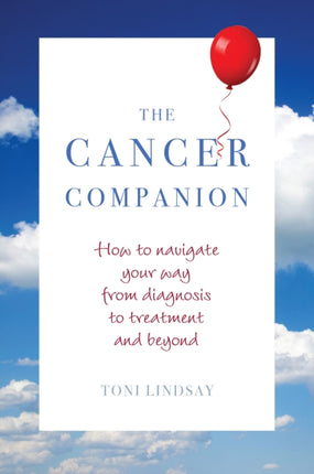 The Cancer Companion: How to Navigate Your Way from Diagnosis to Treatment and Beyond