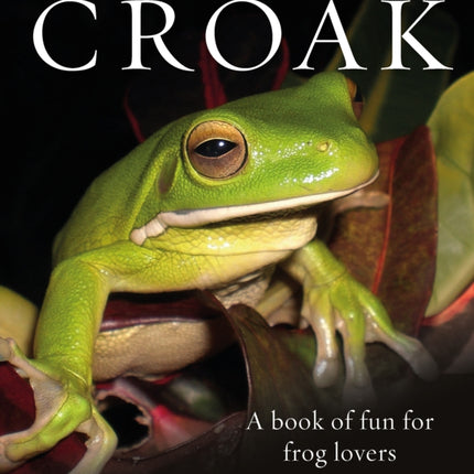 Croak: A Book of Fun for Frog Lovers