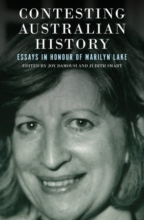 Contesting Australian History: Essays in Honour of Marilyn Lake