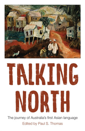 Talking North: The Journey of Australia's First Asian Language