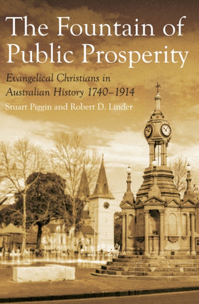 The Fountain of Public Prosperity: Evangelical Christians in Australian History 1740–1914