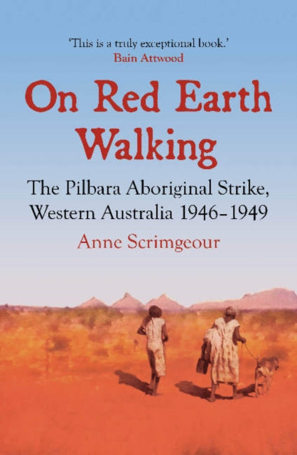 On Red Earth Walking: The Pilbara Aboriginal Strike, Western Australia 1946–1949