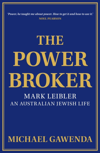 The Powerbroker: Mark Leibler: An Australian Jewish Life