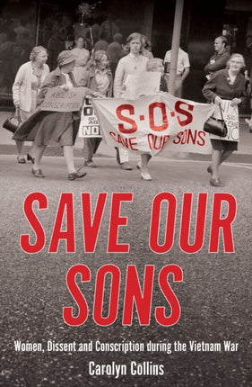 Save our Sons: Women, Dissent and Conscription during the Vietnam War