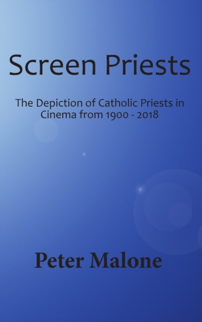 Screen Priests: The Depiction of Catholic Priests in Cinema from 1900 - 2018