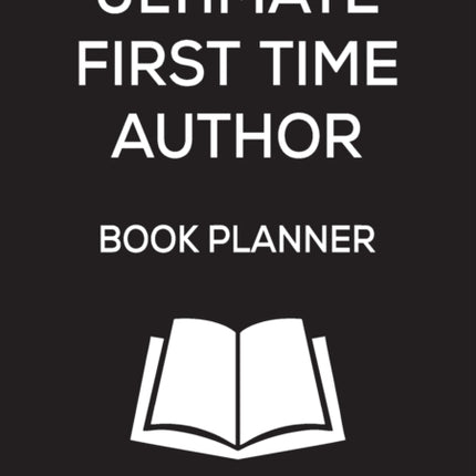 Ultimate First Time Author Book Planner: Stylish Black