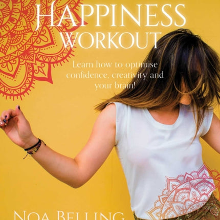 The Happiness Workout: Learn how to optimise confidence, creativity and your brain!