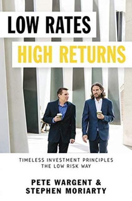 Low Rates High Returns: Timeless Investment Principles the Low Risk Way