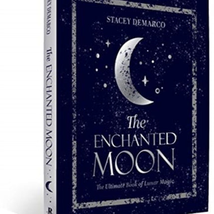 The Enchanted Moon: The Ultimate Book of Lunar Magic