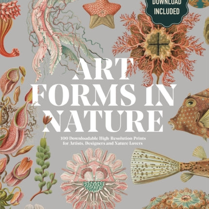 Art Forms in Nature by Ernst Haeckel: 100 Downloadable High-Resolution Prints for Artists, Designers and Nature Lovers