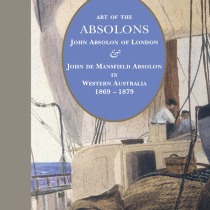 Art of the Absolons: John Absolon of London & John de Mansfield Absolon in Western Australia 1869-1879