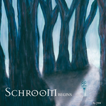 Schroom: Begins