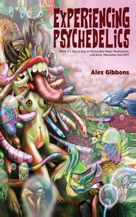 Experiencing Psychedelics - What it's like to trip on Psilocybin Magic Mushrooms, LSD/Acid, Mescaline And DMT