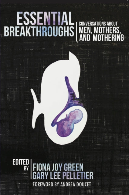 Essential Breakthroughs: Conversations about Men, Mothers and Mothering