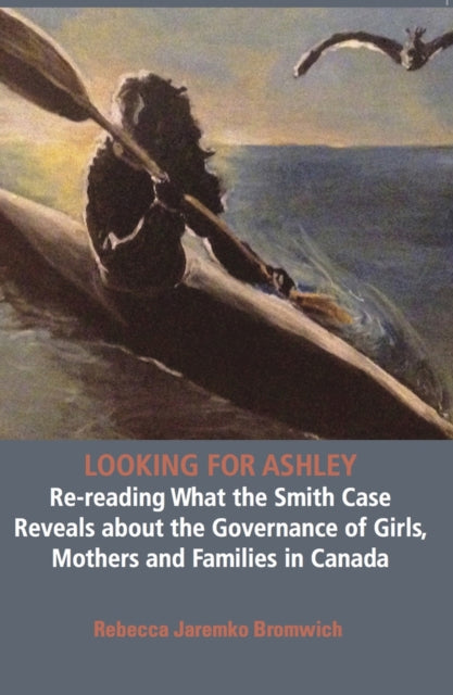 Looking for Ashley: Re-reading What the Smith Case Reveals about the Governance of Girls, Mothers and Families in Canada