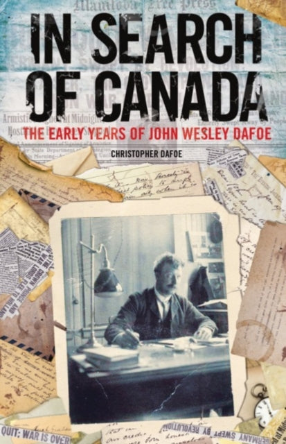 In Search of Canada: The Early Years of John Wesley Dafoe