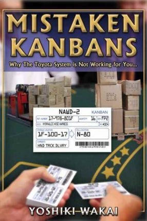 Mistaken Kanbans  - Why the Toyota System is Not Working for You: Why the Toyota System is Not Working for You