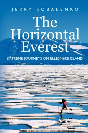 The Horizontal Everest: Extreme Journeys on Ellesmere Island
