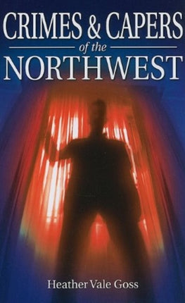 Crimes and Capers of the Northwest