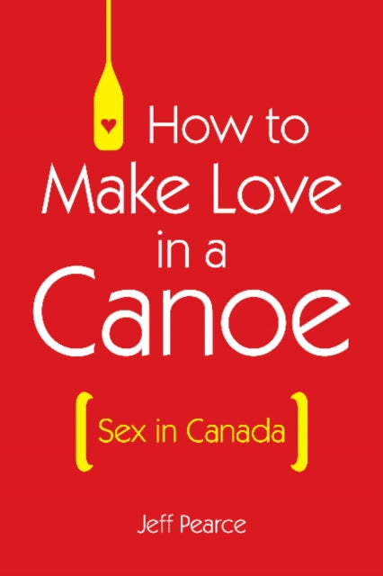 How to Make Love in a Canoe: Sex in Canada