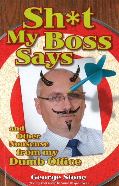 Sh*t My Boss Says: And Other Nonsense from My Dumb Office