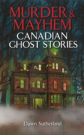 Murder & Mayhem: Canadian Ghost Stories